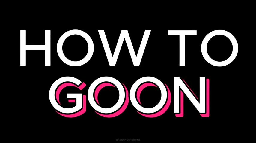 PMV #5 - "How to Goon"