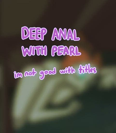 Deep anal with Pearl (mrblank)