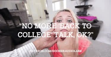 "No more 'back to college' talk, OK?"