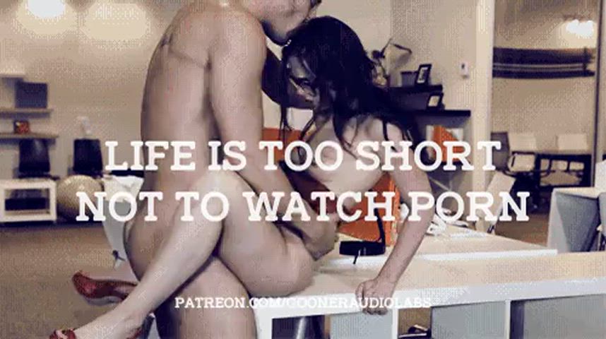 Life is too short not to watch Porn.